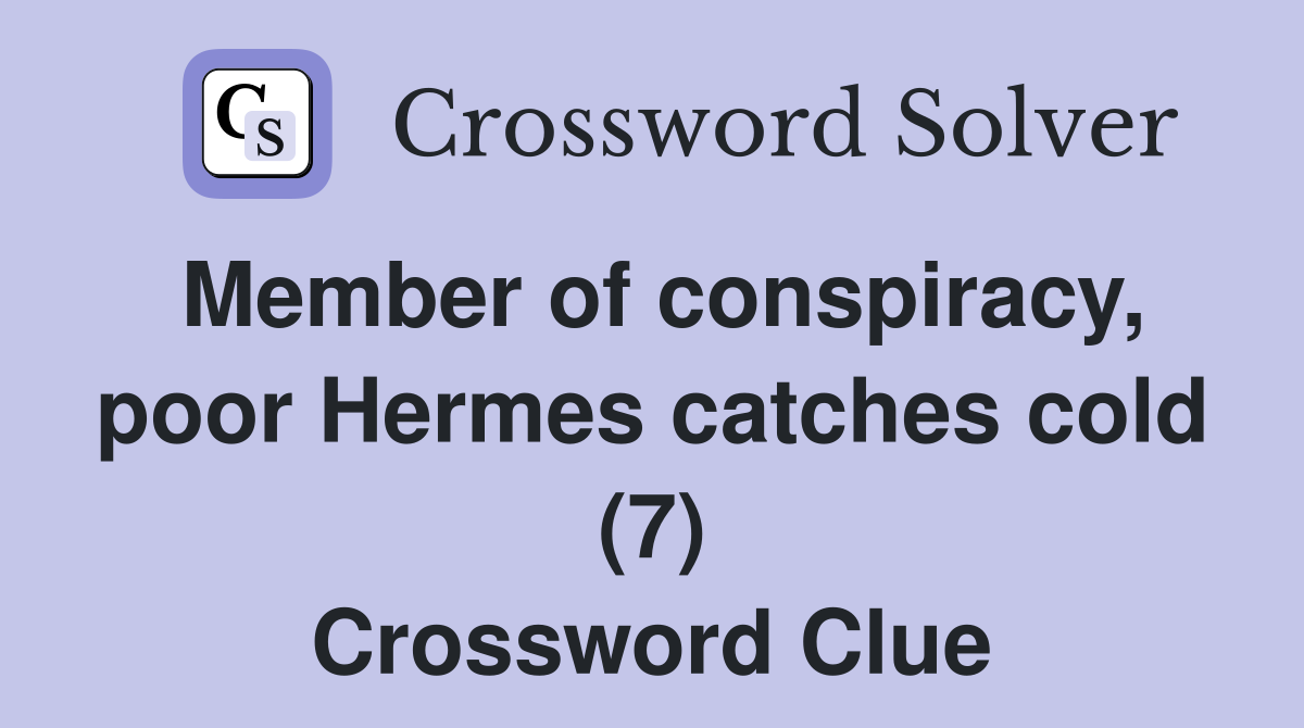 Member of conspiracy, poor Hermes catches cold (7) Crossword Clue